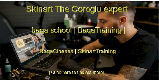 Skinart The Coroglu expert baqa school | BaqaTraining | BaqaClasses | SkinartTraining-Turkey